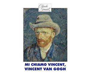MI CHIAMO VINCENT, VINCENT VAN GOGH