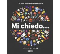MI CHIEDO... UN LIBRO DI DOMANDE SENZA RISPOSTE. EDIZ. ILLUSTRATA - BUNTING