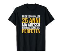 Mi Ci Sono Voluti 25 Anni Ora Praticamente Perfetta Maglietta
