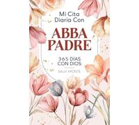 Mi Cita Diaria Con Abba Padre Devocional: 365 días con Dios