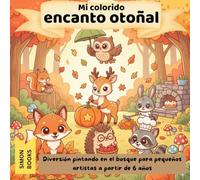 Mi colorido encanto otoñal - Diversión pintando en el bosque para pequeños artistas a partir de 6 años: Un encantador libro para colorear para niños a ... escenas otoñales y un toque mágico Kawaii.
