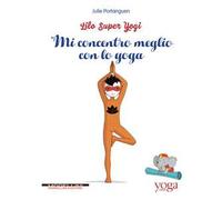 Mi concentro meglio con lo yoga. Lilo super Yogi. Vol. 3