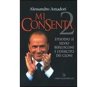 Mi consenta. Episodio II. Silvio Berlusconi e l'esercito dei cloni