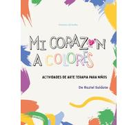 Mi corazón a colores: Libro de arte terapia para niños