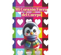 Mi Corazón Fuera del Cuerpo - Diario para mi hijo(a): Journal para anotar cada momento importante de nuestros pequeños