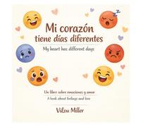 Mi corazón tiene días diferentes.: Un libro sobre emociones y amor.