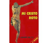Mi cristo roto / My Broken Christ: Texto integero de las Meditaciones o Conferencias Cuaresmales que el P. Ramon Cue pronuncio en TVE. Grabaciones originales en persons y voz del P. Cue, en CD y DVD
