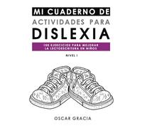 MI CUADERNO DE ACTIVIDADES PARA DISLEXIA: 100 EJERCICIOS PARA MEJORAR LA LECTOESCRITURA EN NIÑOS. NIVEL I.