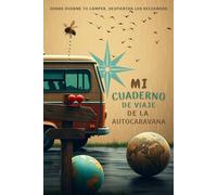 Mi Cuaderno de Camping con la Autocaravana: Planificador de rutas para viajes en camper, diario de aventuras personal registro de experiencias para furgonetas