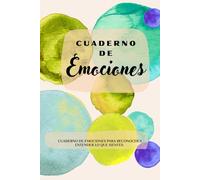 Mi Cuaderno de Emociones: Cuaderno de ejercicios escritos para reconocer mis emociones y trabajar en mi.