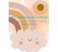 Mi Cuaderno de Gratitud: Un espacio para apreciar lo bueno de cada dia