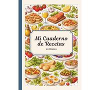 Mi Cuaderno de Recetas en blanco, Colección, Libro para escribir 100 recetas variadas, Recetario con índice. ¡Regalo útil para todos!:: Cuaderno para ... guardar y organizar tus recetas favoritas.