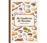 Mi Cuaderno de Recetas en blanco - Galletas y Dulces, Colección, Libro para escribir 50 recetas, Recetario con índice. ¡Regalo útil para todos!: ... guardar y organizar tus recetas favoritas