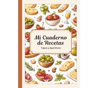 Mi Cuaderno de Recetas en blanco - Tapas y Aperitivos, Colección, Libro para escribir 50 recetas, Recetario con índice. ¡Regalo útil para todos!: ... guardar y organizar tus recetas favoritas