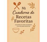 Mi Cuaderno de Recetas Favoritas: Un espacio simple y perfecto para guardar lo que más te gusta cocinar