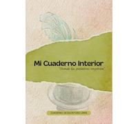 Mi Cuaderno Interior: Cuaderno creativo para escritura libre, recuerdos, anotaciones diarias, para escribir sin reglas, para organizar ideas y reflexiones