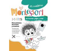 Mi cuaderno Montessori para aprender a recortar, pegar y crear: Libro de actividades y manualidades en papel recortables para niños de 3-4-5 años . ... las tijeras, desarrollando la creatividad