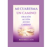 Mi Cuaresma: mi camino hacia la Resurrección