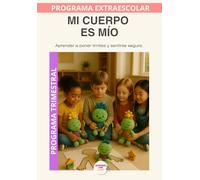 Mi Cuerpo es Mío: Aprender a poner límites, escuchar el cuerpo y pedir ayuda con seguridad.
