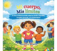 Mi Cuerpo, Mis Límites: Un libro ilustrado para niños sobre los límites corporales, el espacio personal y el consentimiento.