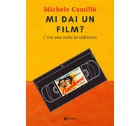 Mi dai un film? C’era una volta la videoteca [Paperback] [Mar 16, 2022] Camillò,