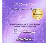 Mi Decreto Diario: Fortalecer relaciones de pareja. Creo relaciones amorosas: "Diario práctico de ley de atracción y metafísica para manifestar a tu pareja ideal a través del decreto"