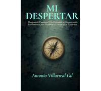 MI DESPERTAR: Reingeniería Emocional. Un Testimonio de Reconstrucción. Herramientas para Recuperar el Sentido de tu Existencia.