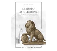 MI DESPIDO NO ES NEGOCIABLE: Una historia real de resistencia laboral, justicia emocional y libertad conquistada