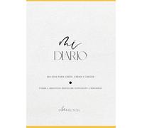 MI DIARIO: 365 DÍAS PARA CREER, CREAR Y CRECER: Frases y ejercicios diarios de motivación y bienestar