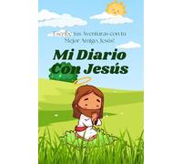 Mi Diario con Jesús: Versículos, Oraciones y Aventuras: Un espacio especial para escribir, reflexionar y dibujar con la guía de la Palabra de Dios