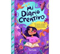 Mi Diario Creativo: Un libro inspirador y fortalecedor para niñas con actividades para fomentar la creatividad, la confianza y la autoestima: Un libro ... y la autoestimaanza y la autoestima: 1