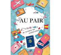 Mi Diario de Aventuras como Au Pair: El regalo perfecto para Au Pairs, Diario creativo lleno de preguntas y actividades, Diario de Au Pair con espacio para fotos, historias y reflexiones, Para Au Pairs de todo el mundo, Tu diario para viajes, familia, etc
