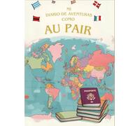 Mi Diario de Aventuras como Au Pair: El regalo perfecto para Au Pairs, Diario creativo lleno de preguntas y actividades, Diario de Au Pair con espacio para fotos, historias y reflexiones, Para Au Pairs de todo el mundo, Tu diario para viajes, familia, etc