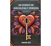 MI DIARIO DE DISCULPAS Y PERDÓN: Un camino hacia la sanacion y la reconciliación