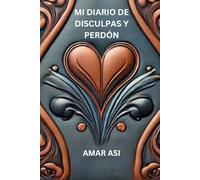 MI DIARIO DE DISCULPAS Y PERDÓN: Un camino hacia la sanación y la reconciliación