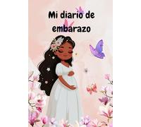 Mi diario de embarazo: Diseñado especialmente para futuras mamás, este cuaderno de 72 páginas te permite registrar semana a semana todos los cambios, ... y recuerdos más especiales de tu embarazo.