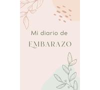 Mi Diario de Embarazo: Un espacio para escribir, sentir y guardar lo que hoy vivís... y mañana vas a querer recordar.