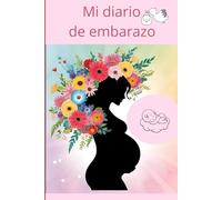 Mi diario de embarazo: Un hermoso cuaderno para seguir semana a semana tu embarazo, guardar recuerdos y conectar con tu bebé