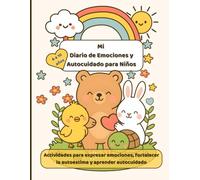 Mi Diario de Emociones y Autocuidado para Niños. 6 a 10 años: Actividades para expresar emociones, fortalecer la autoestima y aprender autocuidado.