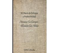 Mi diario de enfoque y productividad: domina tu tiempo, alcanza tus metas
