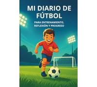 MI DIARIO DE FÚTBOL: Para entrenamiento, reflexión y progreso