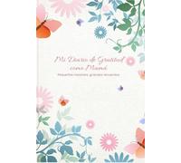 Mi Diario de Gratitud como Mamá: Pequeños instantes, grandes recuerdos: Ser mamá es un viaje único, lleno de amor, desafíos, risas, llantos y ... y el cansancio, a veces olvidamos detenern