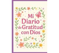 Mi diario de gratitud con Dios: Un diario para niñas que quieren agradecer, orar y sonreír cada día junto a Dios