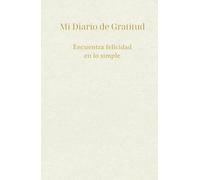 Mi Diario de Gratitud: Encuentra felicidad en lo simple: Agenda de Gratitud 2025 | Diario para reflexionar, escribir afirmaciones y atraer felicidad | Regalo ideal para mujeres y hombres