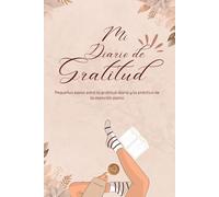 Mi diario de gratitud: Pequeños pasos para la gratitud diaria y la práctica de la atención plena