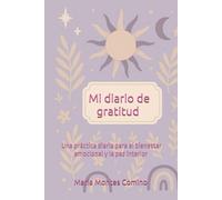 Mi diario de gratitud: Una práctica diaria para el bienestar emocional y la paz interior