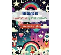 Mi Diario de Gratitud y Aventuras: Un cuaderno de reflexión, creatividad y emociones para niños y niñas (Edición coloreable). 120 páginas.: Fomenta la ... emocional en niños y niñas de 6 a 10 años.