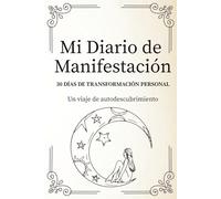 Mi Diario de Manifestación: 30 DÍAS DE TRANSFORMACIÓN PERSONAL, Un viaje de autodescubrimiento, Diario de Manifestación en Español para mujeres