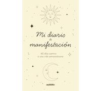 Mi Diario de Manifestación: 60 Días camino a una vida extraordinaria