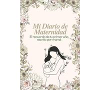 Mi Diario de Maternidad: El recuerdo de tu primer año, escrito por mamá